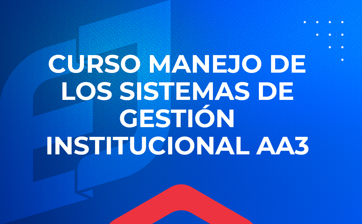 Curso Manejo de los sistemas de gestión institucional AA3