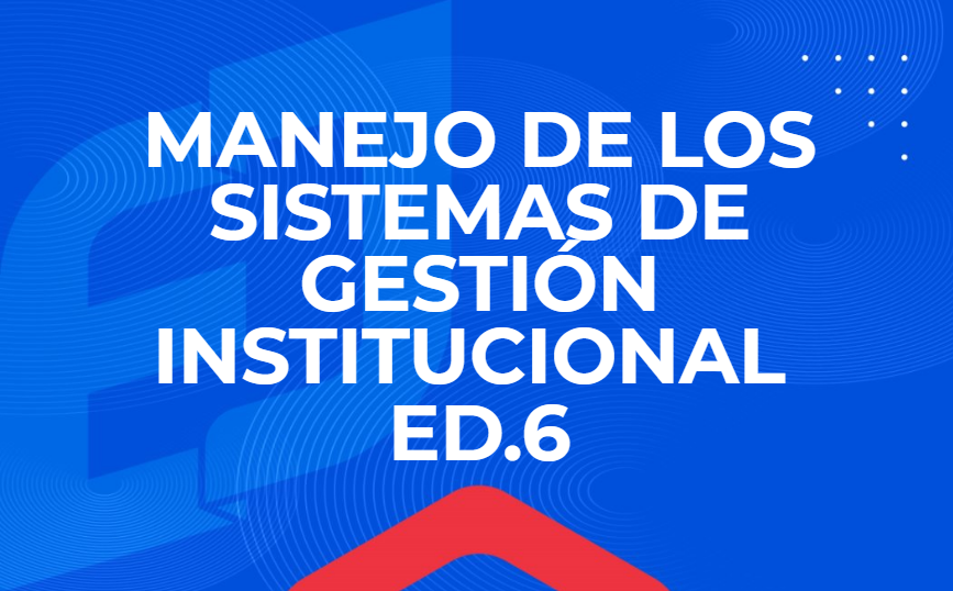  FIGC-009-ST-25-06 Curso Manejo de los Sistemas de Gestión Institucional Ed. 6
