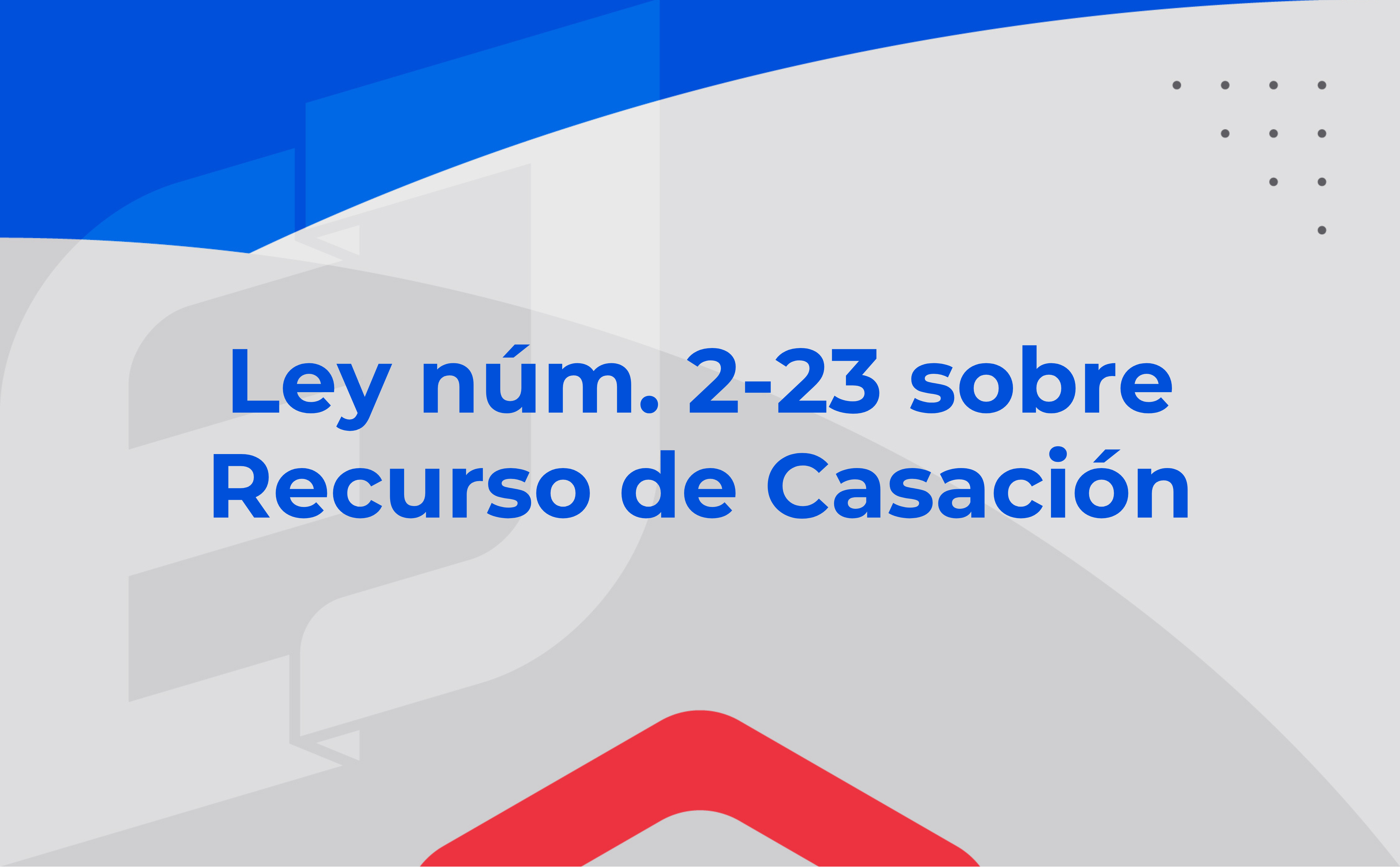 ​​Ley núm. 2-23 sobre Recurso de Casación​