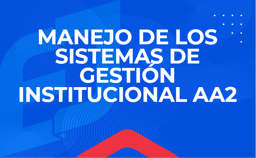 FIGC-009-AA-26-02 Curso manejo de los sistemas de gestión institucional AA2