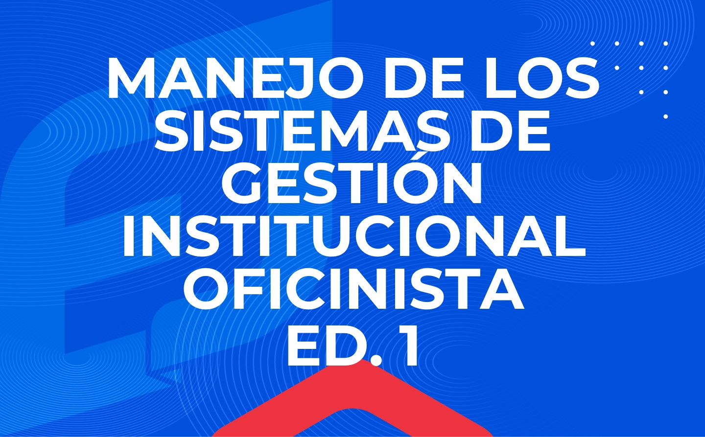 FIGC-009-OFIC-26-01 - Curso Manejo de sistemas de gestión institucional  Ed. 1 - Oficinista