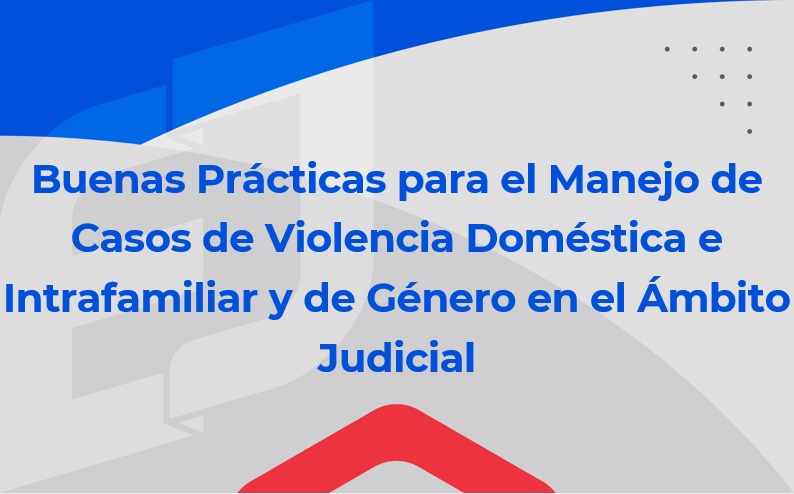 Buenas Prácticas para el Manejo de Casos de Violencia Doméstica e Intrafamiliar y de Género en el Ámbito Judicial