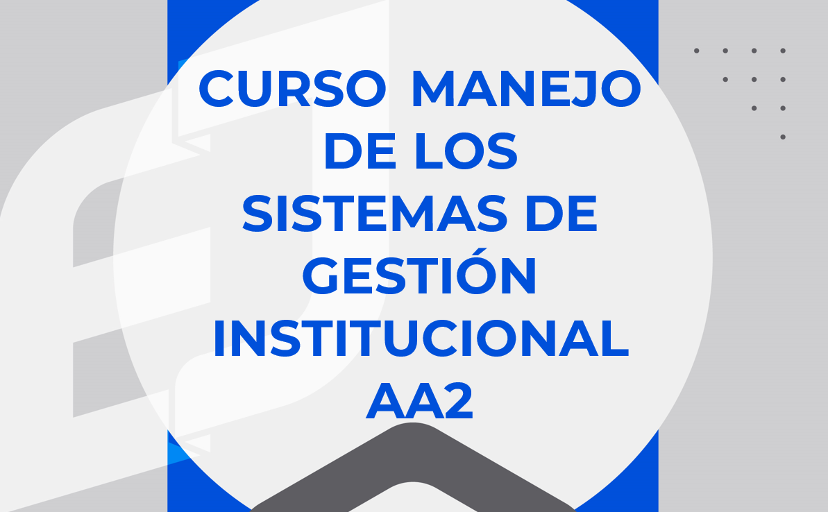 Curso manejo de los sistemas de gestión institucional AA2