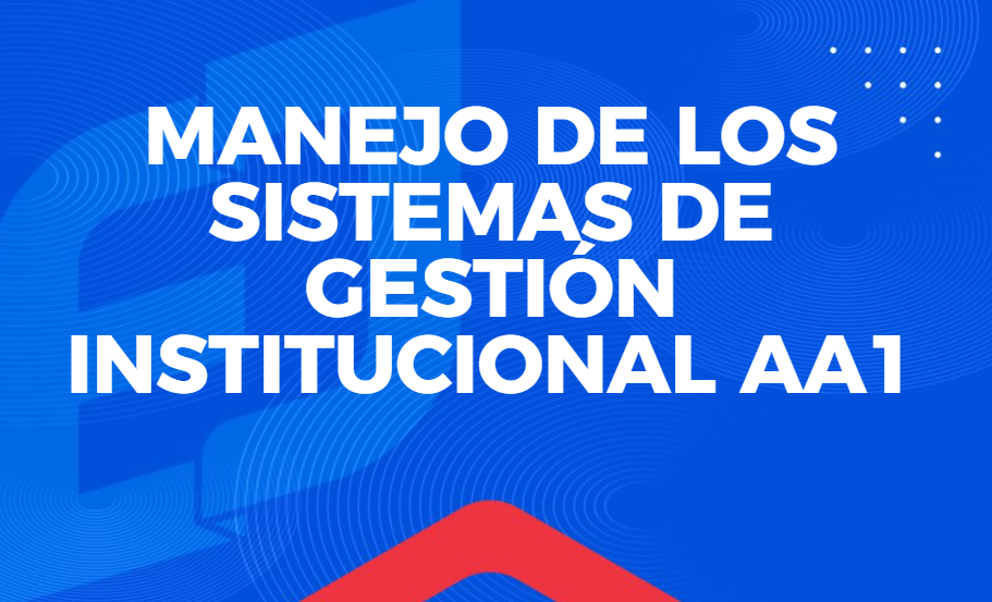 FIGC-009-AA-25-01 Curso manejo de los sistemas de gestión institucional AA1 